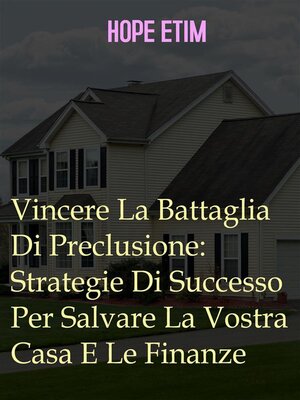 cover image of Vincere La Battaglia Di Preclusione--Strategie Di Successo Per Salvare La Vostra Casa E Le Finanze